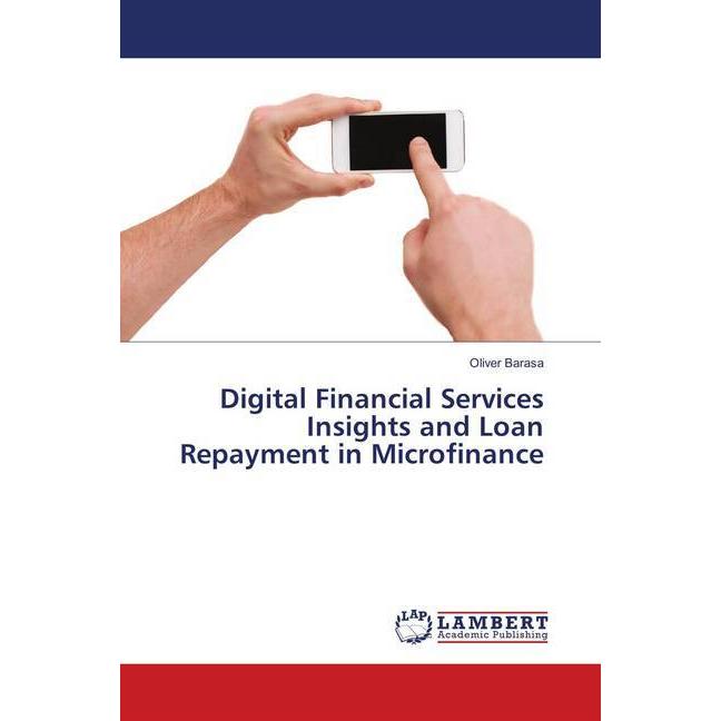 Digital Financial Services Insights and Loan Repayment in Microfinance, Ratgeber von Oliver Barasa