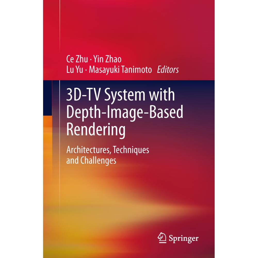 3D-TV System with Depth-Image-Based Rendering, Fachbücher von Lu Yu, Masayuki Tanimoto, Ce Zhu, Yin Zhao