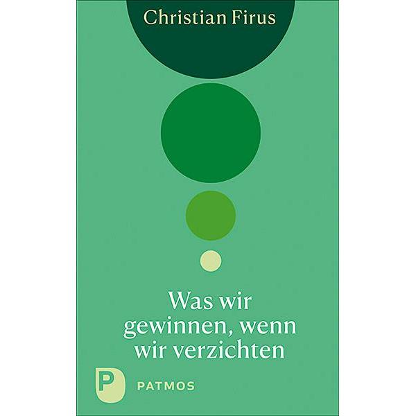 Was wir gewinnen, wenn wir verzichten, Ratgeber von Christian Firus