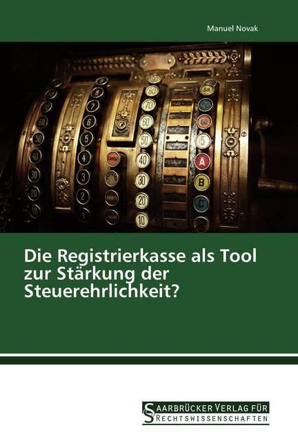 Produktbild Die Registrierkasse als Tool zur Stärkung der Steuerehrlichkeit? (Deutsch, Manuel Novak, 2017)