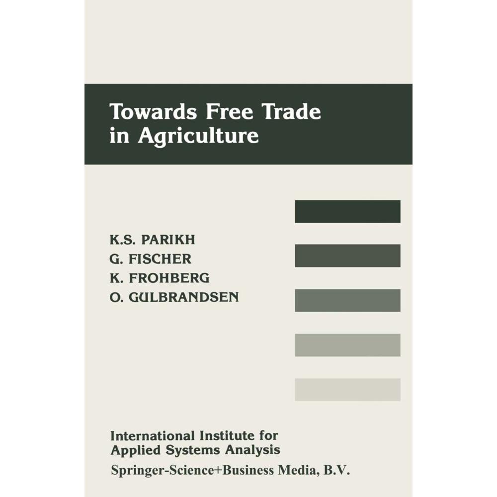 Towards Free Trade in Agriculture, Fachbücher von Günther Fischer, Klaus Frohberg, Odd Gulbrandsen, Kirit S. Parikh