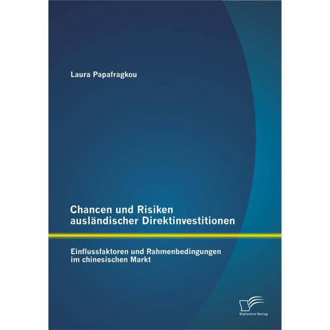 Chancen und Risiken ausländischer Direktinvestitionen: Einflussfaktoren und Rahmenbedingungen im chi, Fachbücher von Lau...