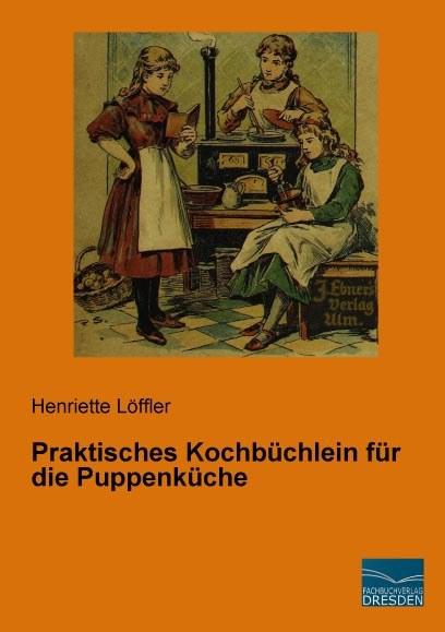 Produktbild Praktisches Kochbüchlein für die Puppenküche (Deutsch, Henriette Löffler, 2015)