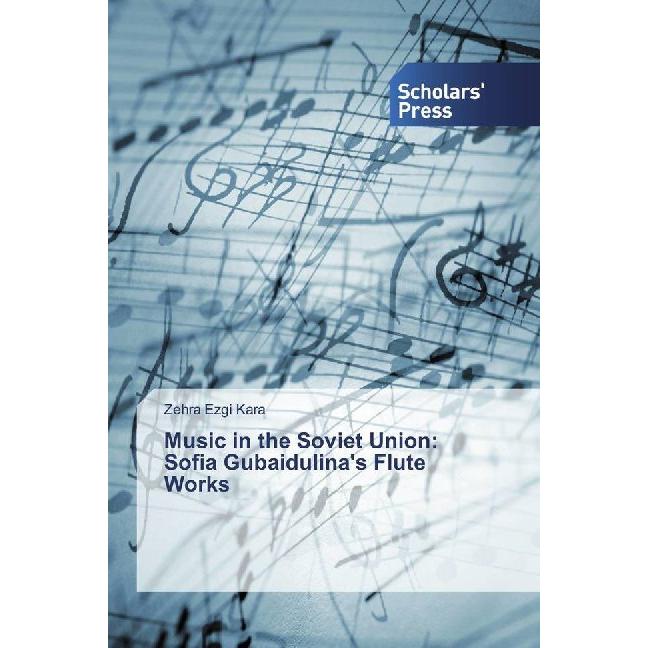 Music in the Soviet Union: Sofia Gubaidulina's Flute Works, Fachbücher von Zehra Ezgi Kara