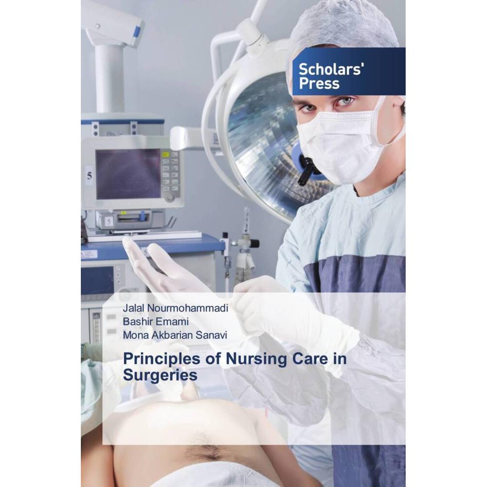 Principles of Nursing Care in Surgeries, Fachbücher von Mona Akbarian Sanavi, Bashir Emami, Jalal Nourmohammadi