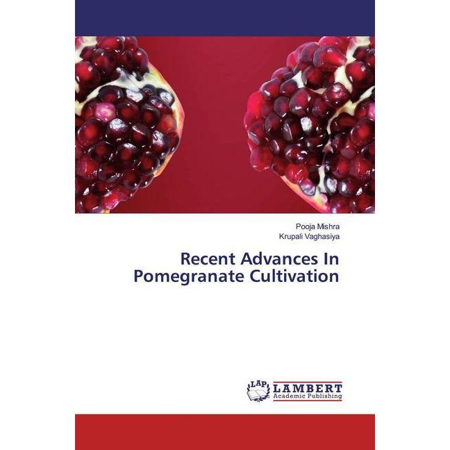 Recent Advances In Pomegranate Cultivation, Fachbücher von Krupali Vaghasiya, Pooja Mishra