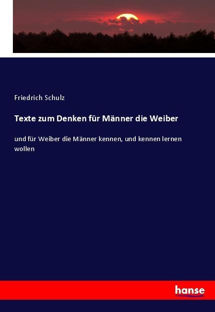 Produktbild Texte zum Denken für Männer die Weiber (Deutsch, Friedrich Schulz, 2017)