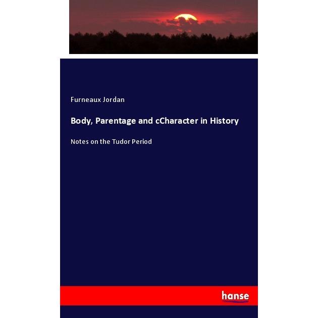 Body, Parentage and cCharacter in History, Fachbücher von Furneaux Jordan