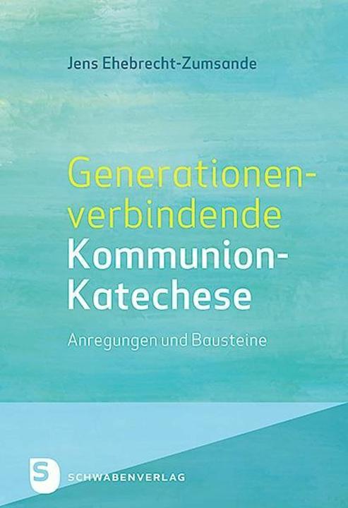 Produktbild Generationenverbindende Kommunion-Katechse (Deutsch, Jens Ehebrecht-Zumsande, 2017)