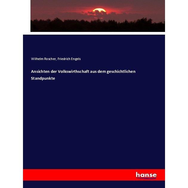 Ansichten der Volkswirthschaft aus dem geschichtlichen Standpunkte, Fachbücher von Friedrich Engels, Wilhelm Roscher
