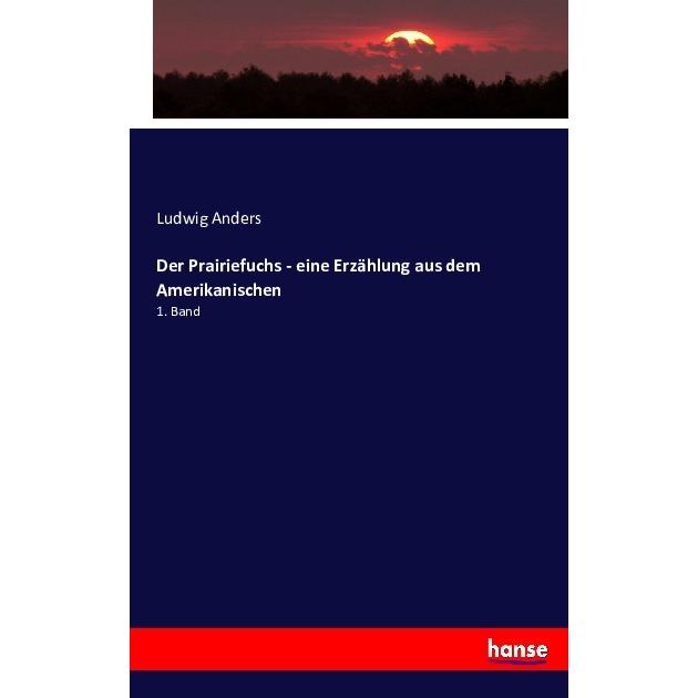 Der Prairiefuchs - eine Erzählung aus dem Amerikanischen, Fachbücher von Ludwig Anders
