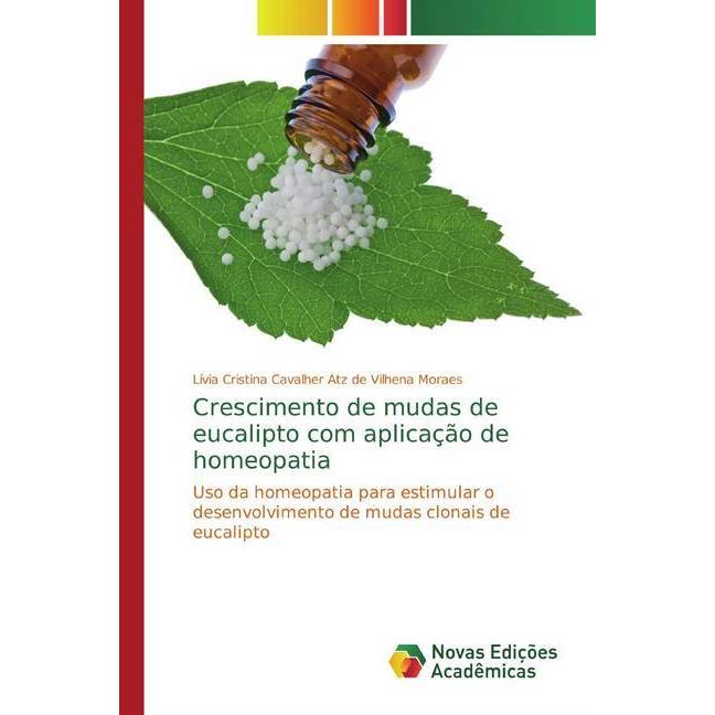 Crescimento de mudas de eucalipto com aplicação de homeopatia, Fachbücher von Lívia Cristina Cavalher Atz de Vilhena Mor...