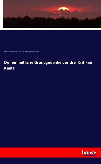 Produktbild Der einheitliche Grundgedanke der drei Kritiken Kants (Deutsch, August Theodor Braune, 2016)
