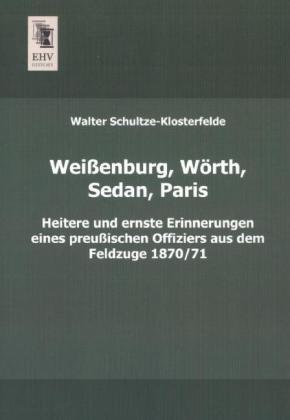 Produktbild Weissenburg, Wörth, Sedan, Paris (Deutsch, Walter Schultze-Klosterfelde, 2013)