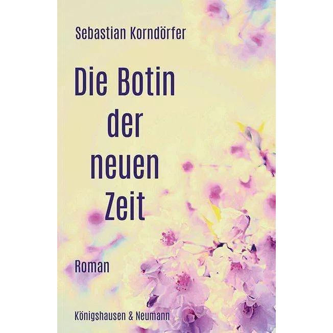 Die Botin der neuen Zeit, Belletristik von Sebastian Korndörfer