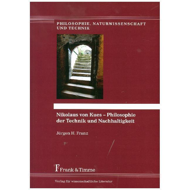 Nikolaus von Kues - Philosophie der Technik und Nachhaltigkeit, Fachbücher von Jürgen H. Franz