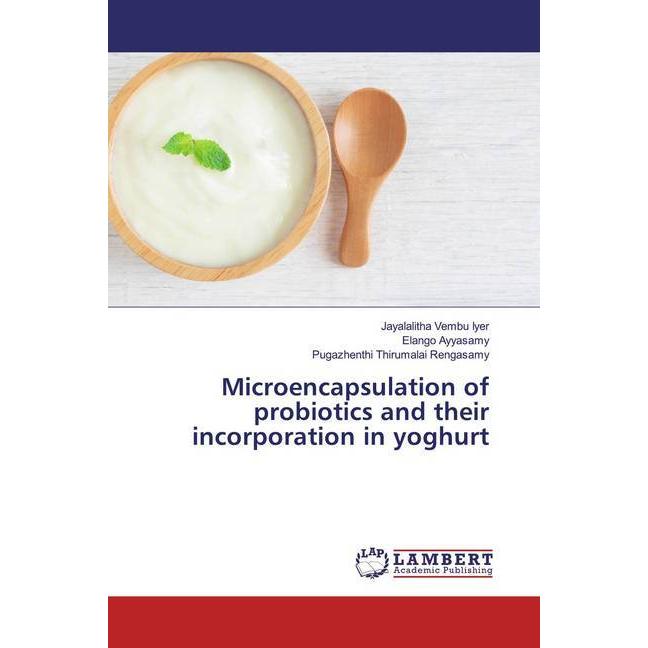 Microencapsulation of probiotics and their incorporation in yoghurt, Fachbücher von Elango Ayyasamy, Pugazhenthi Thiruma...