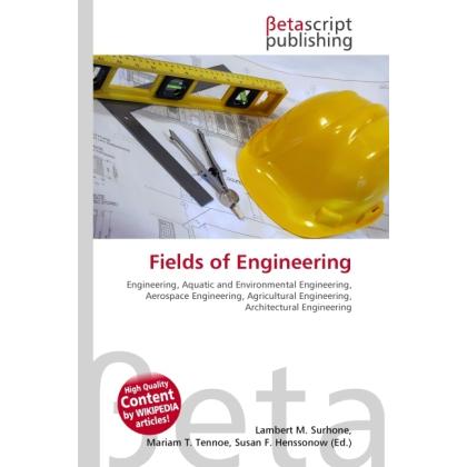 Fields of Engineering, Fachbücher von Lambert M. Surhone, Miriam T. Timpledon, Susan F. Marseken