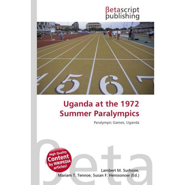 Uganda at the 1972 Summer Paralympics, Ratgeber von Lambert M. Surhone, Miriam T. Timpledon, Susan F. Marseken