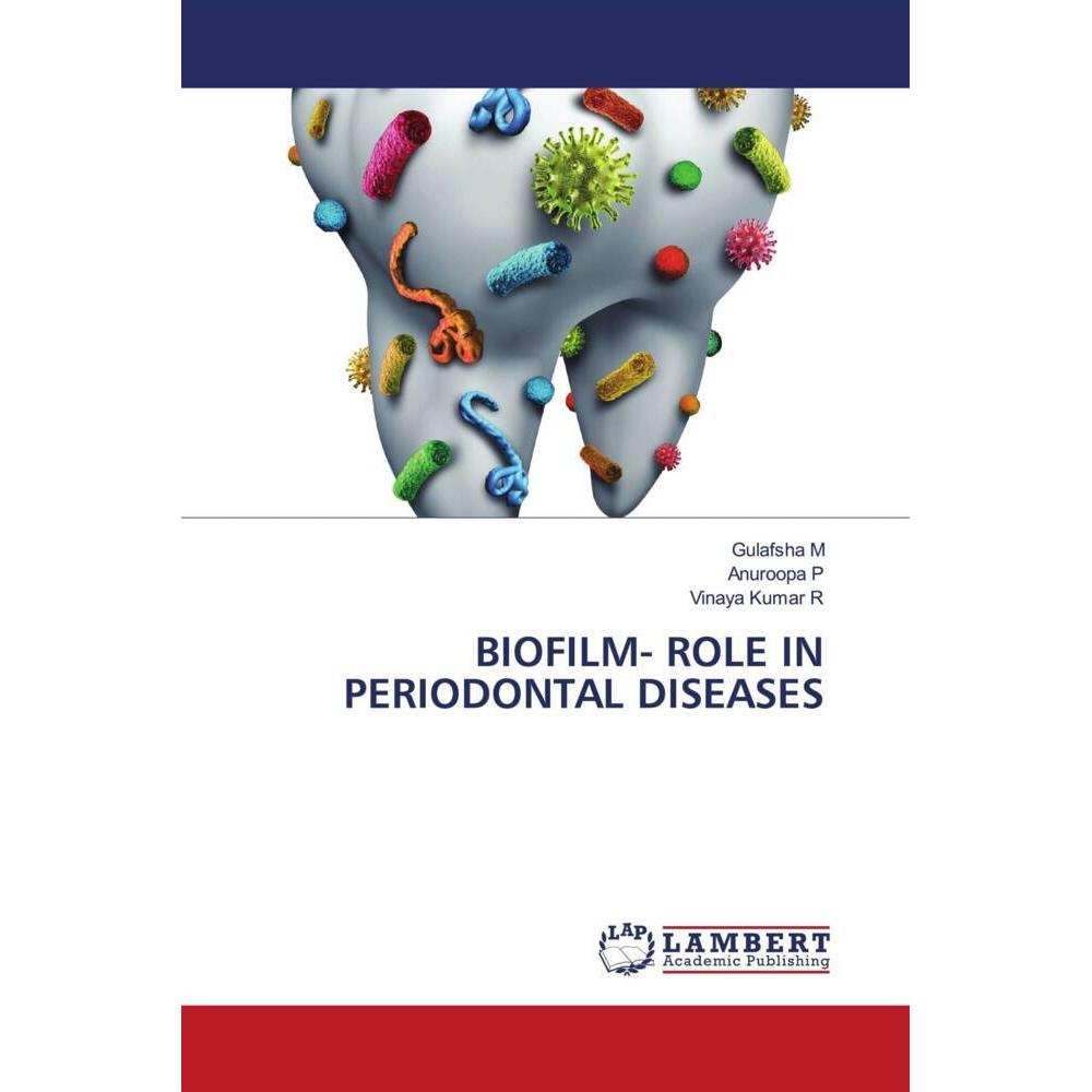 Biofilm- Role In Periodontal Diseases, Fachbücher von Gulafsha M, Anuroopa P, Vinaya Kumar R