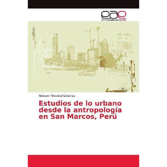 Estudios de lo urbano desde la antropología en San Marcos, Perú, Fachbücher von Nekson Pimentel Sánchez