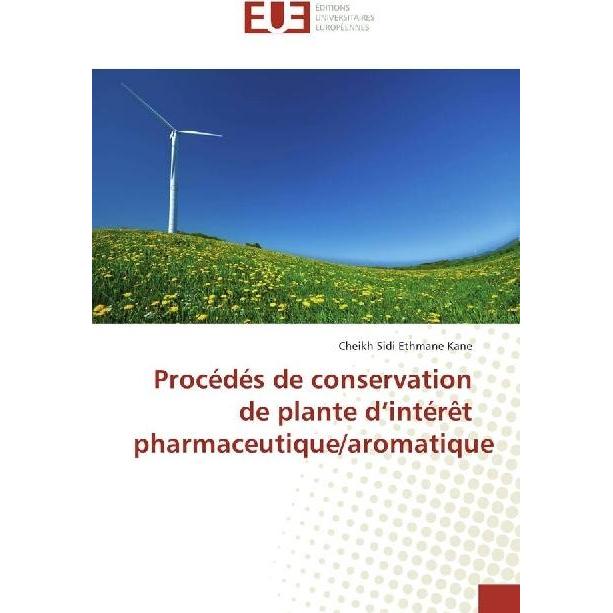 Procédés de conservation de plante d'intérêt pharmaceutique/aromatique, Fachbücher von Cheikh Sidi Ethmane Kane