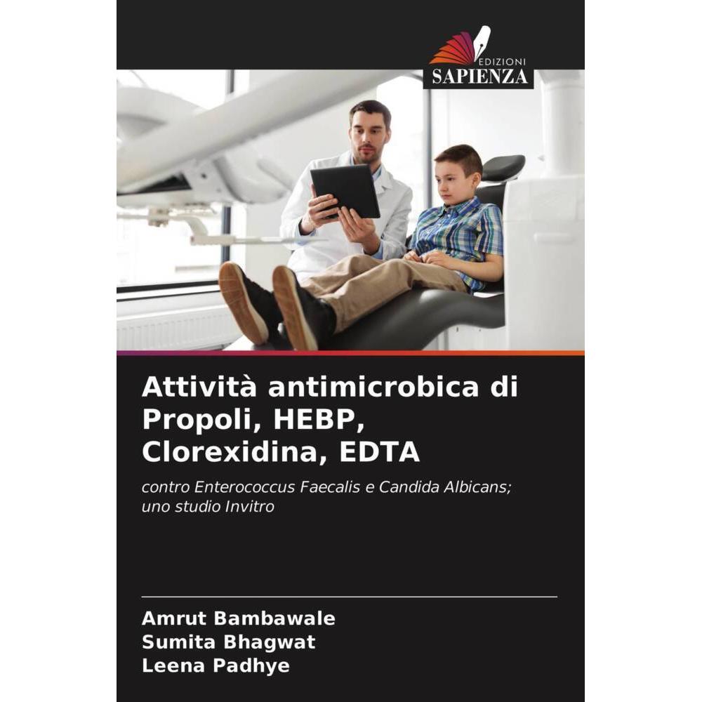 Attività antimicrobica di Propoli, HEBP, Clorexidina, EDTA, Fachbücher von Leena Padhye, Sumita Bhagwat, Amrut Bambawale