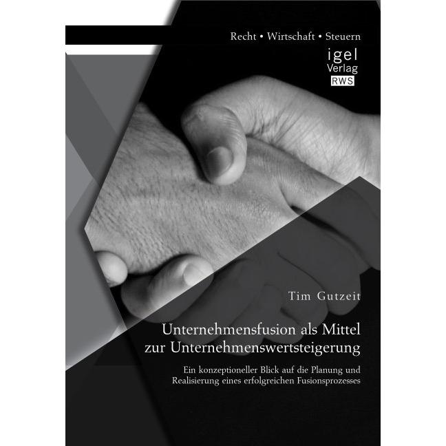 Thumbnail - Unternehmensfusion als Mittel zur Unternehmenswertsteigerung: Ein konzeptioneller Blick auf die Plan, Fachbücher von Tim...