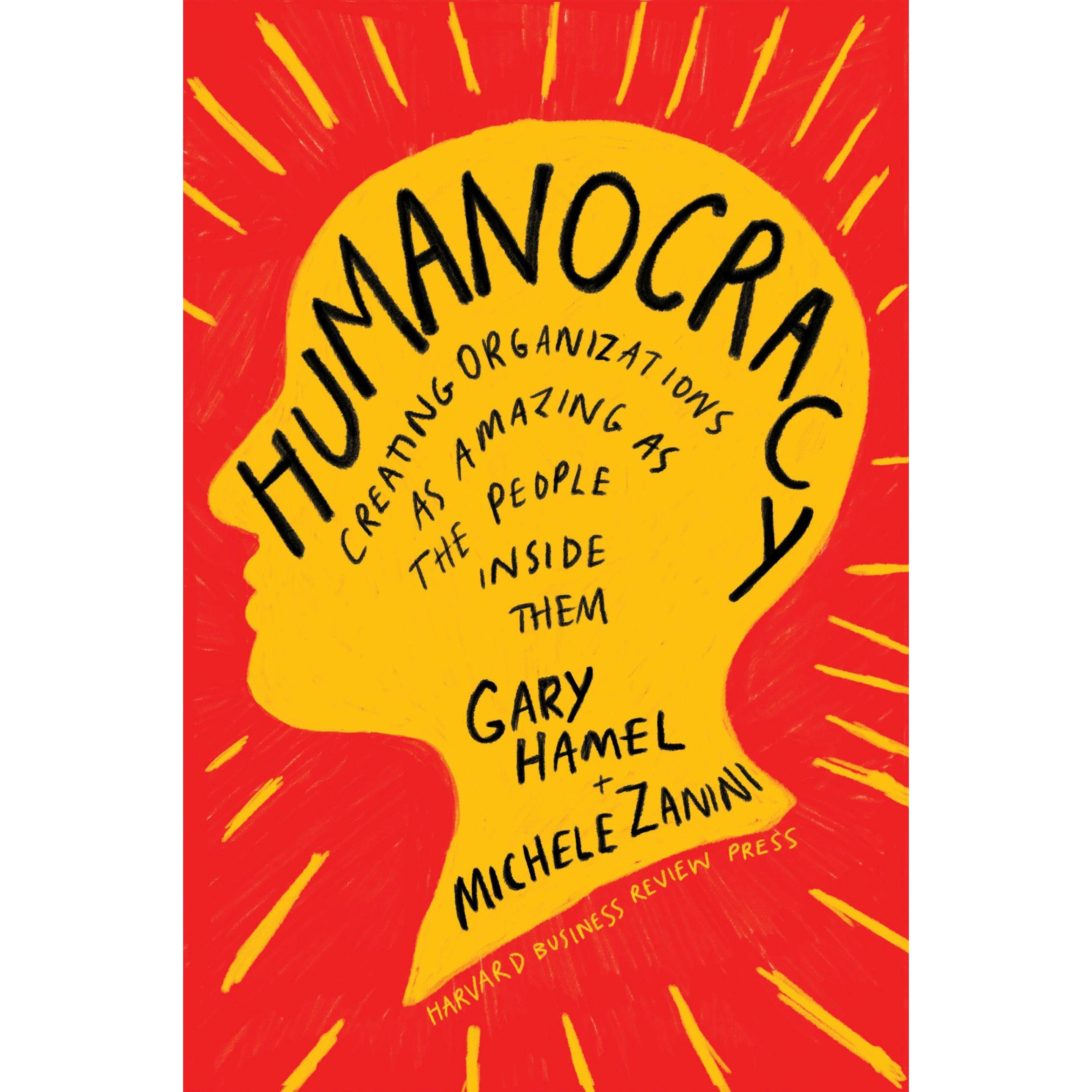 Humanocracy: Creating Organizations as Amazing as the People Inside Them, Sachbücher von Michele Zanini, Gary Hamel