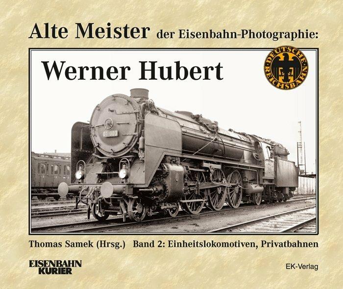 Produktbild Alte Meister der Eisenbahn-Fotographie: Werner Hubert 2 (Deutsch, Thomas Samek, 2011)