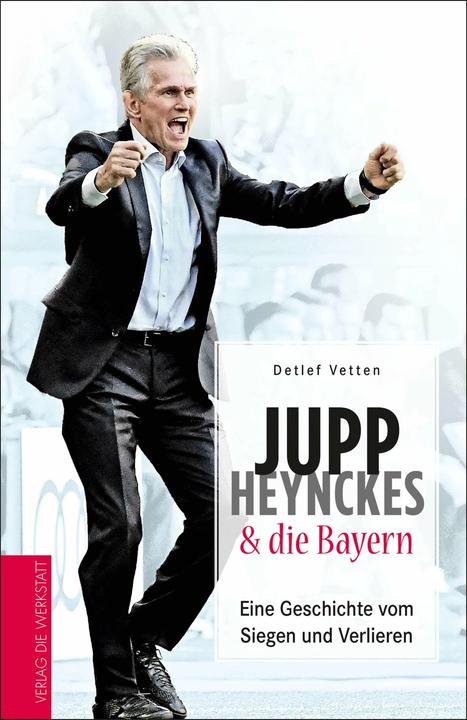 Produktbild Jupp Heynckes und die Bayern (Deutsch, Detlef Vetten, 2018)