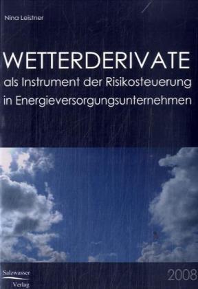 Produktbild Wetterderivate als Instrument der Risikosteuerung in Energieversorgungsunternehmen (Deutsch, Nina Leistner, 2008)