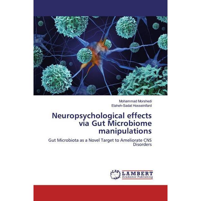 Neuropsychological effects via Gut Microbiome manipulations, Fachbücher von Elaheh-Sadat Hosseinifard, Mohammad Morshedi