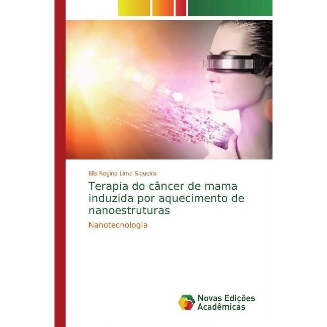 Terapia do câncer de mama induzida por aquecimento de nanoestruturas, Fachbücher von Elis Regina Lima Siqueira