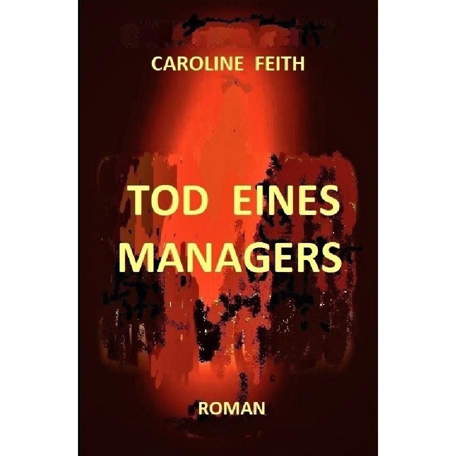Tod eines Managers, Belletristik von Caroline Feith
