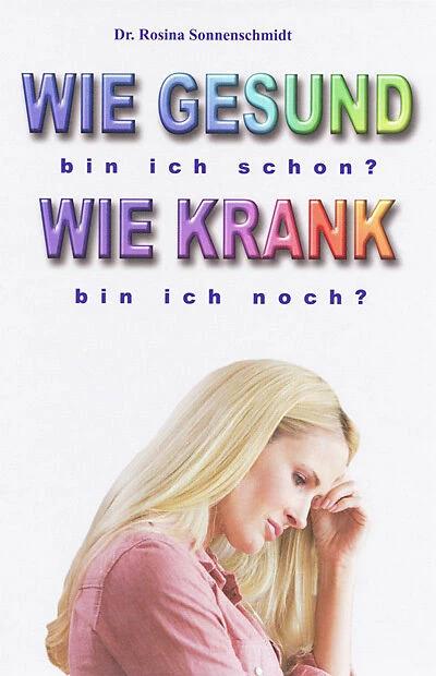 Produktbild Wie gesund bin ich schon? Wie krank bin ich noch? (Deutsch, Rosina Sonnenschmidt, 2010)