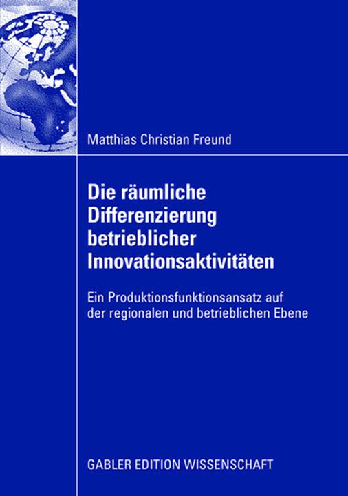 Produktbild Die räumliche Differenzierung betrieblicher Innovationsaktivitäten (Deutsch, Matthias C. Freund, 2008)