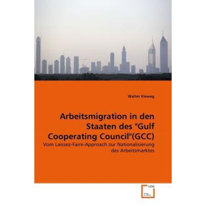 Thumbnail - Arbeitsmigration in den Staaten des 'Gulf Cooperating Council'(GCC), Fachbücher von Walter Kieweg