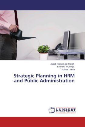 Produktbild Strategic Planning in HRM and Public Administration (Deutsch, Leonard Mulongo, Thomas Juma, Jacob Kipkemboi Rotich, 2014)