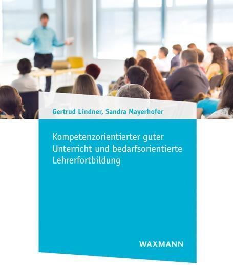 Produktbild Kompetenzorientierter guter Unterricht und bedarfsorientierte Lehrerfortbildung (Deutsch, Gertrud Mayerhofer Lindner, 2018)