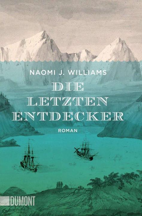 Produktbild Die letzten Entdecker (Deutsch, Naomi J. Williams, 2016)
