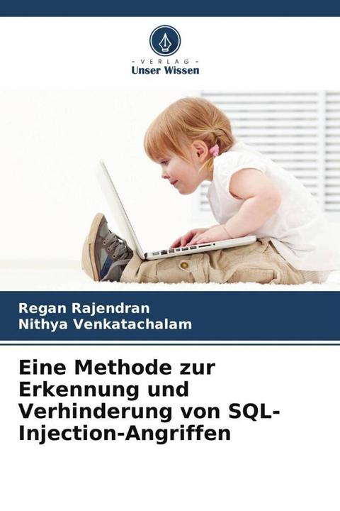 Produktbild Eine Methode zur Erkennung und Verhinderung von SQL-Injection-Angriffen (Deutsch, Regan Rajendran, Nithya Venkatachalam, 2024)