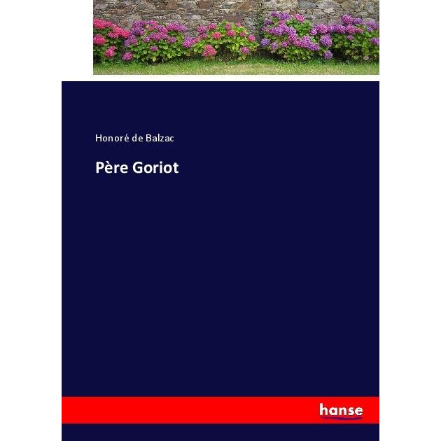 Père Goriot, Belletristik von Honoré de Balzac