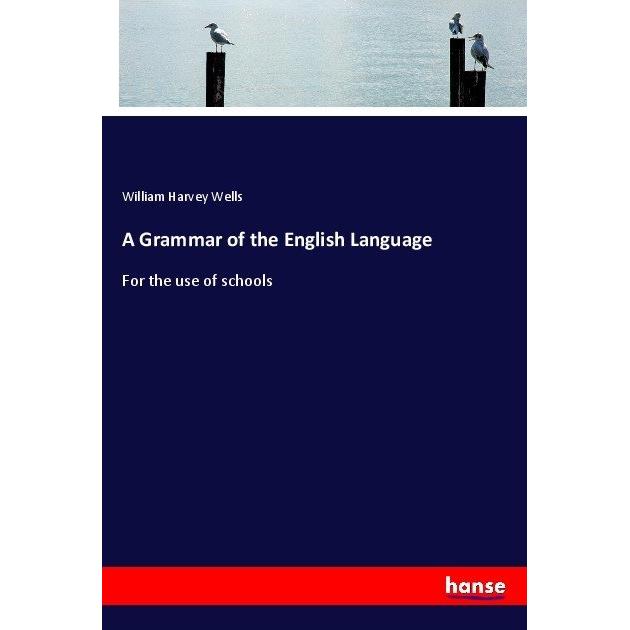 A Grammar of the English Language, Schulbücher von William Harvey Wells