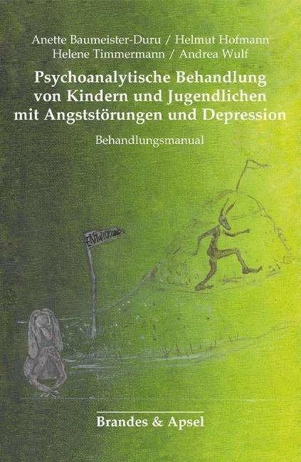 Produktbild Psychoanalytische Behandlung von Kindern und Jugendlichen mit Angststörungen und Depressionen (Deutsch, Andrea Wulf, Anette Baumeister-Duru, Helene Timmermann, Helmut Hofmann, 2018)