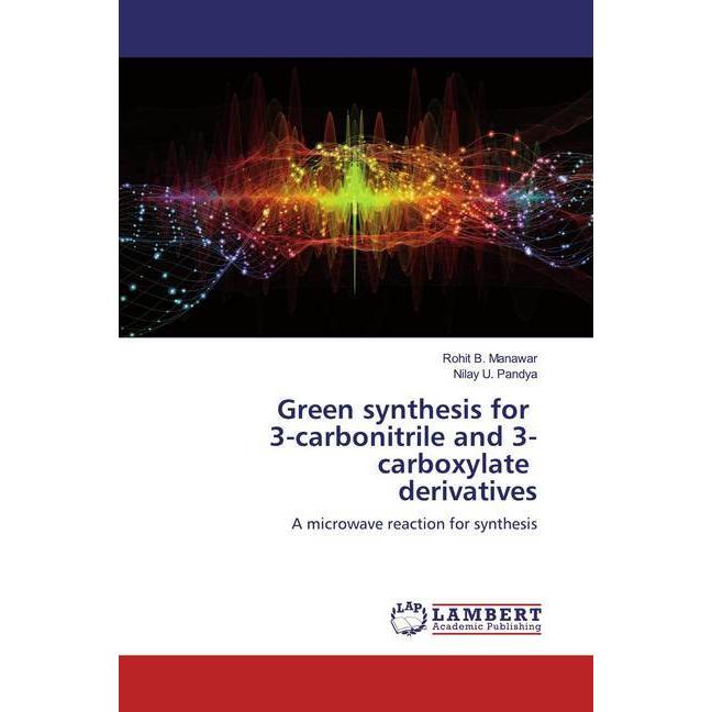 Green synthesis for 3-carbonitrile and 3-carboxylate derivatives, Fachbücher von Nilay U. Pandya