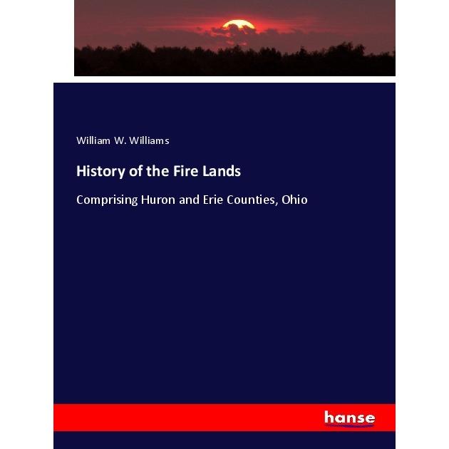 History of the Fire Lands, Fachbücher von William W. Williams