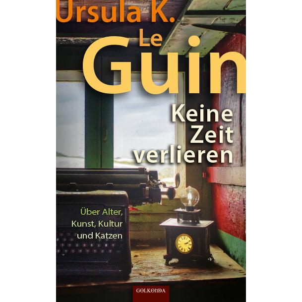 Keine Zeit verlieren, Belletristik von Ursula K. Le Guin