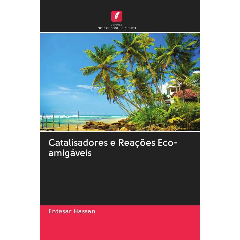 Catalisadores e Reações Eco-amigáveis, Fachbücher von Entesar Hassan