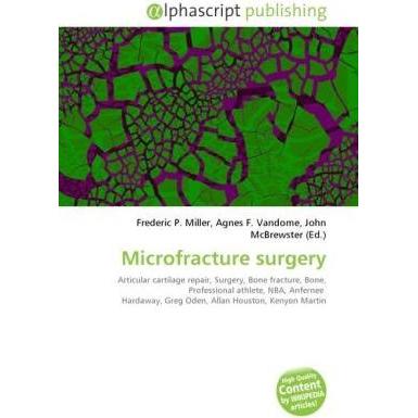 Microfracture surgery, Fachbücher von Agnes F. Vandome, Frederic P. Miller, John McBrewster